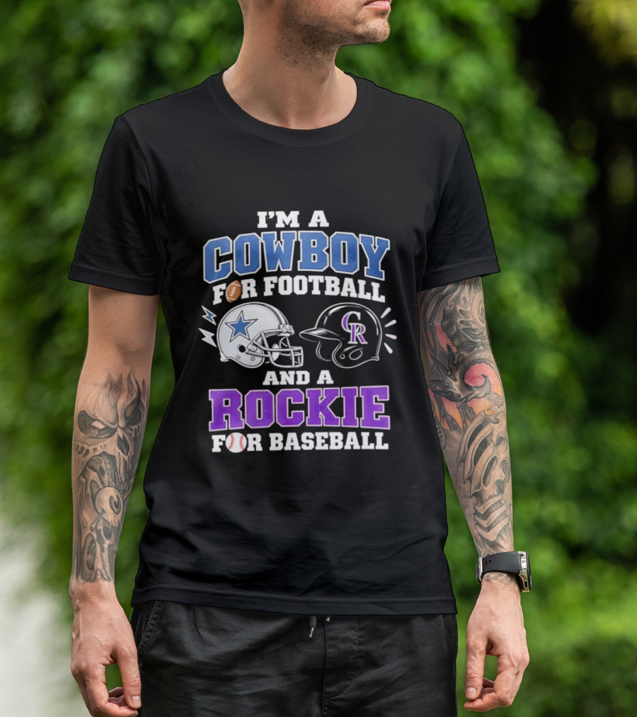 I'm A Cowboy For Football And A Rockie For Baseball With Helmets And Sports T-Shirt
