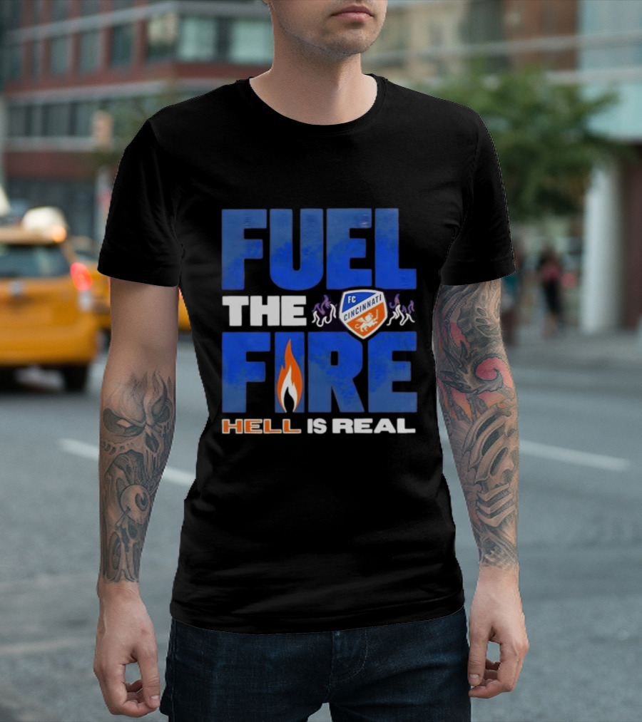 FC Cincinnati Fuel The Fire Hell Is Real T-Shirt
