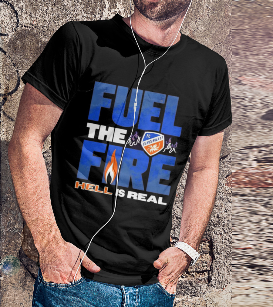 FC Cincinnati Fuel The Fire Hell Is Real T-Shirt