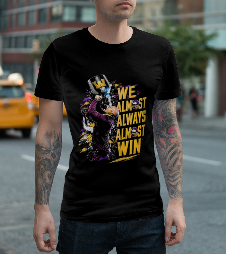 We Almost Always Almost Win Minnesota Vikings Football Fan Celebration T-Shirt