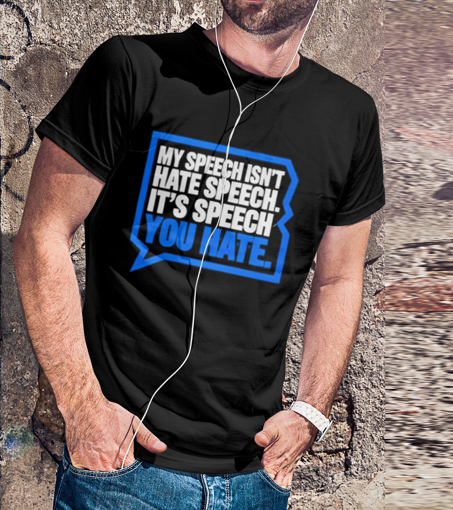 My Speech Isn't Hate Speech It's Speech You Hate Blue Speech Bubble T-Shirt