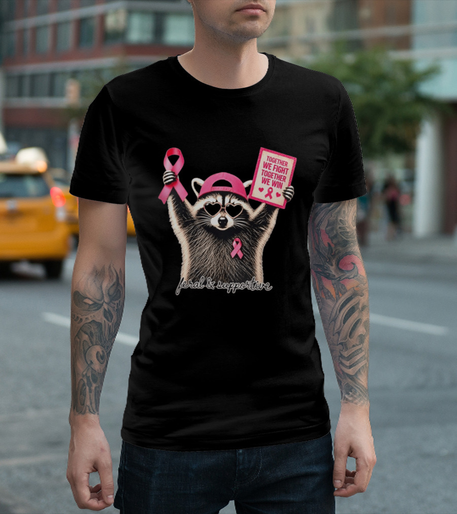 Feral And Supportive Raccoon Pink Ribbon Together We Fight Together We Win T-Shirt