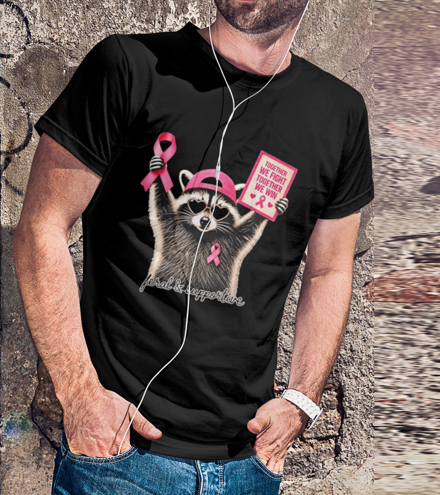 Feral And Supportive Raccoon Pink Ribbon Together We Fight Together We Win T-Shirt