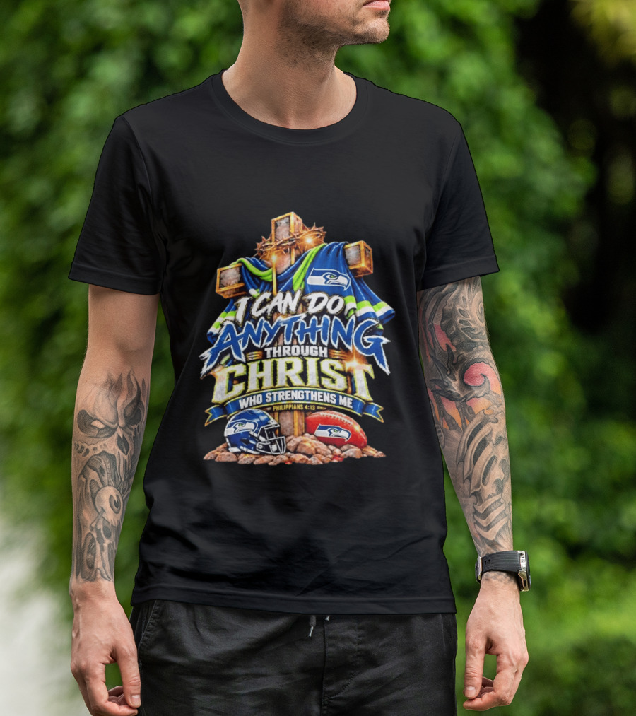 Seattle Seahawks I Can Do Anything Through Christ Who Strengthens Me Philippians 4:13 T-Shirt