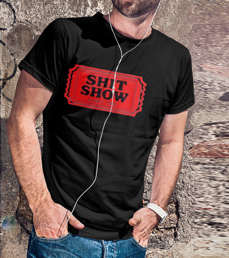 Shit Show Admit One Ticket Sarcastic Humor T-Shirt