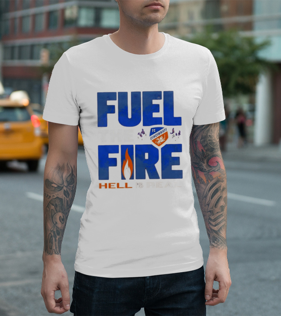 FC Cincinnati Fuel The Fire Hell Is Real T-Shirt