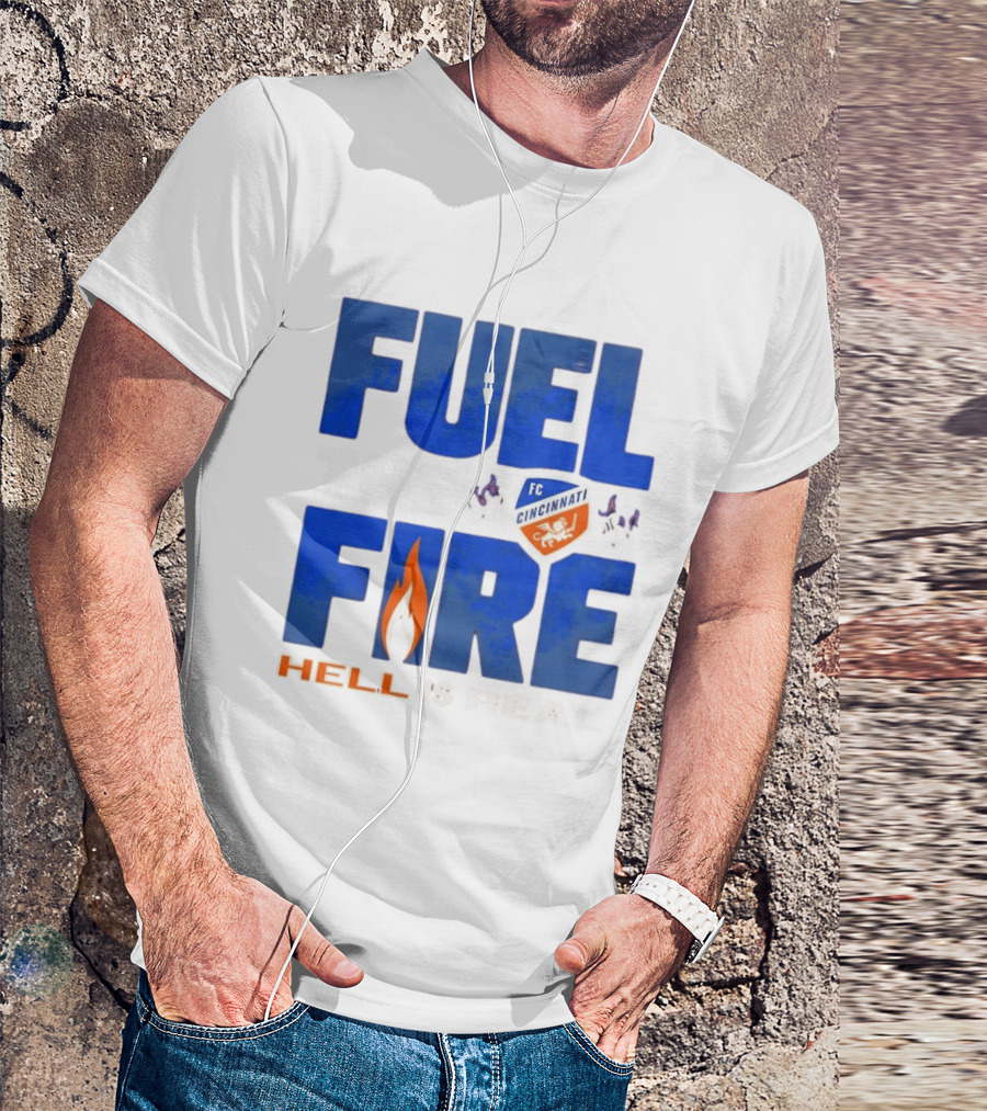FC Cincinnati Fuel The Fire Hell Is Real T-Shirt