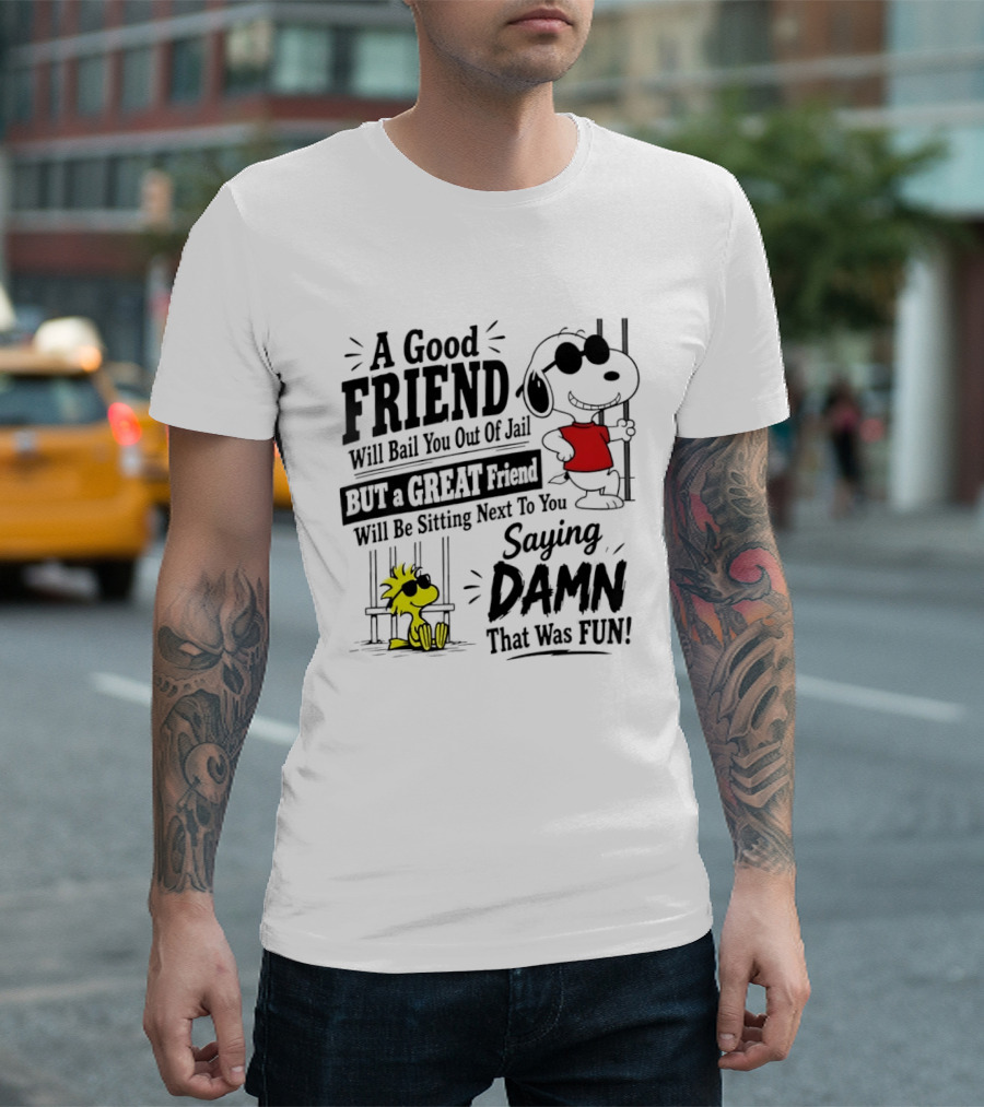 Snoopy And Woodstock A Good Friend Will Bail You Out Of Jail A Great Friend Will Be Sitting Next To You Saying Damn That Was Fun T-Shirt