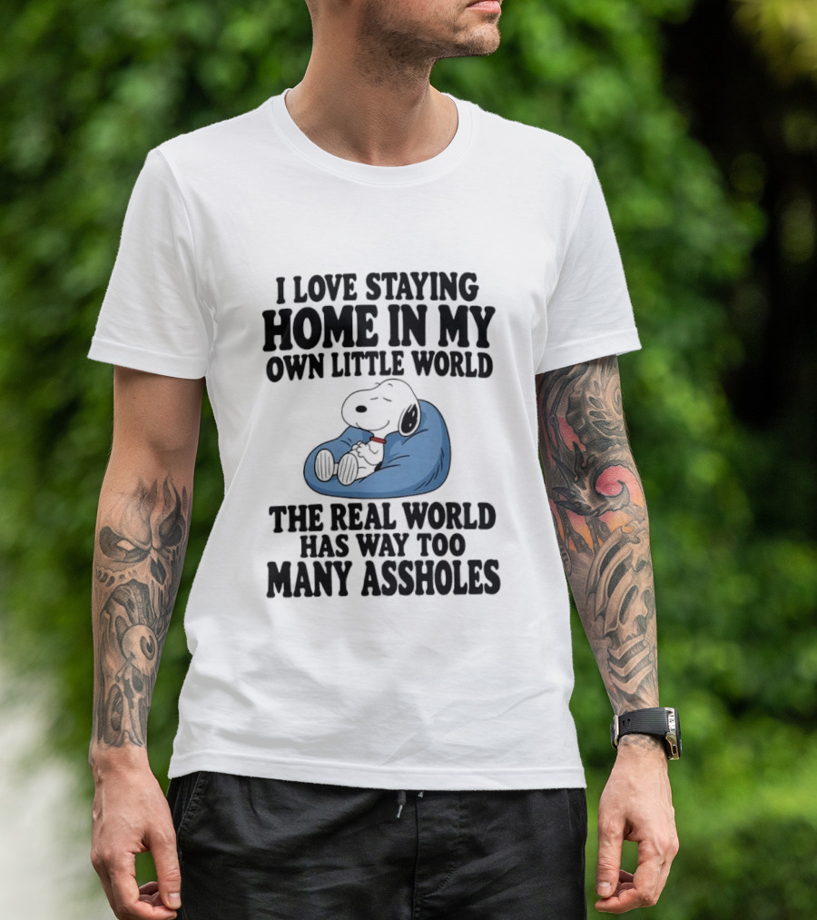 Snoopy I Love Staying Home In My Own Little World Real World Has Way Too Many T-Shirt