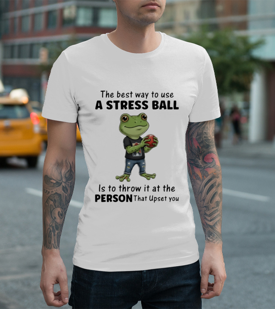 The Best Way To Use A Stress Ball Is To Throw It At The Person That Upset You Frog Holding Stress Ball With Jeans T-Shirt