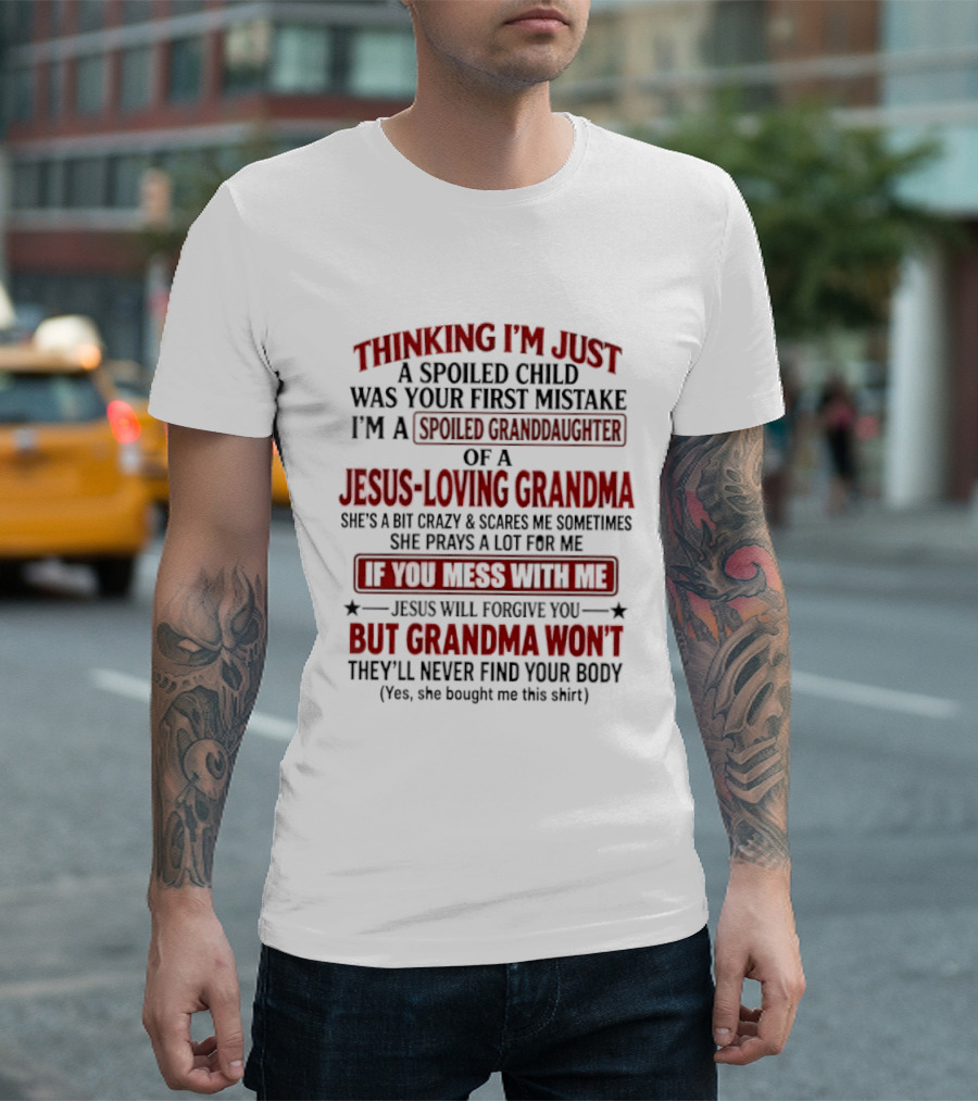Thinking I’m Just A Spoiled Child Was Your First Mistake I’m A Spoiled Granddaughter Of A Jesus Loving Grandma T-Shirt