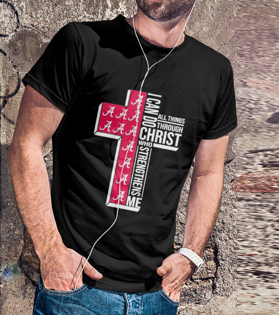 Alabama Crimson Tide I Can Do All Things Through Christ Who Strengthens Me Cross Christian Football Fan T-Shirt