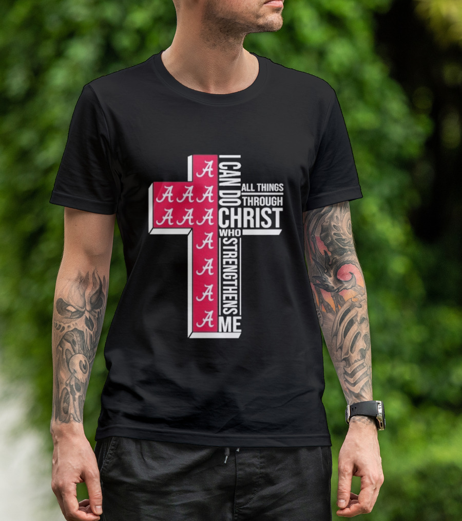 Alabama Crimson Tide I Can Do All Things Through Christ Who Strengthens Me Cross Christian Football Fan T-Shirt