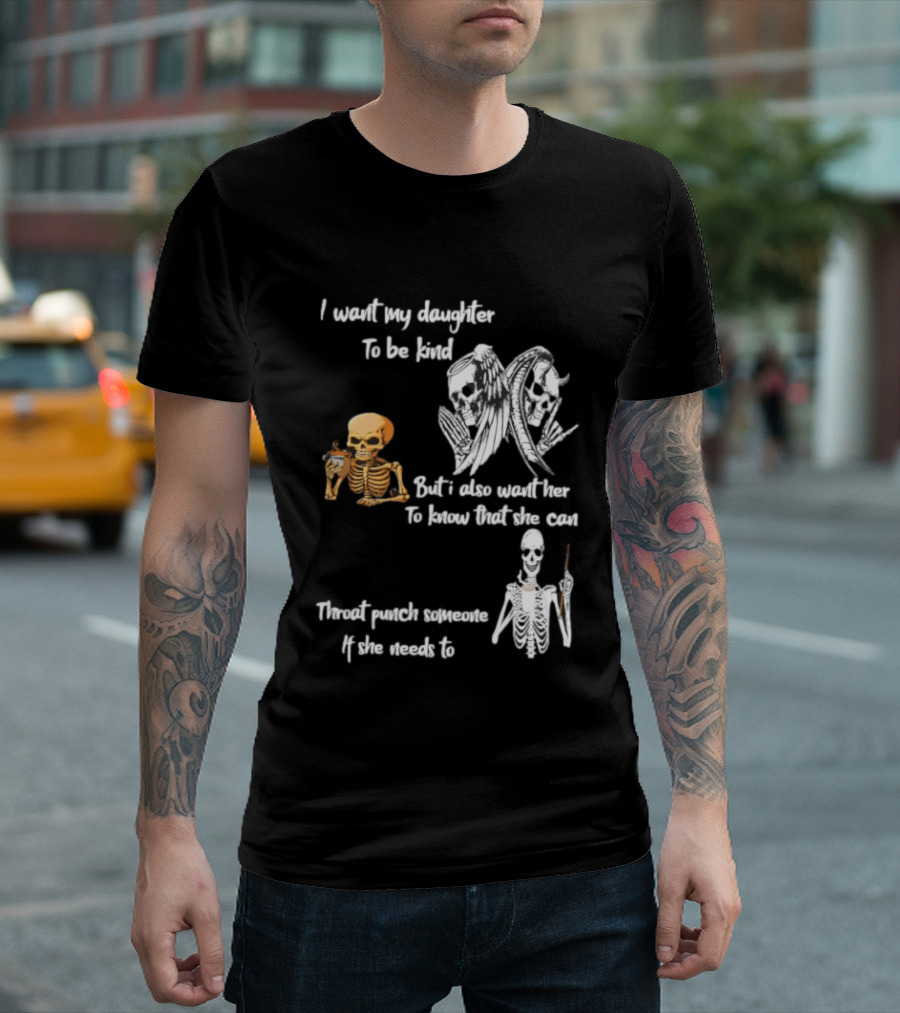 I Want My Daughter To Be Kind But Also Know She Can Throat Punch If Needed Skeletons And Masks T-Shirt
