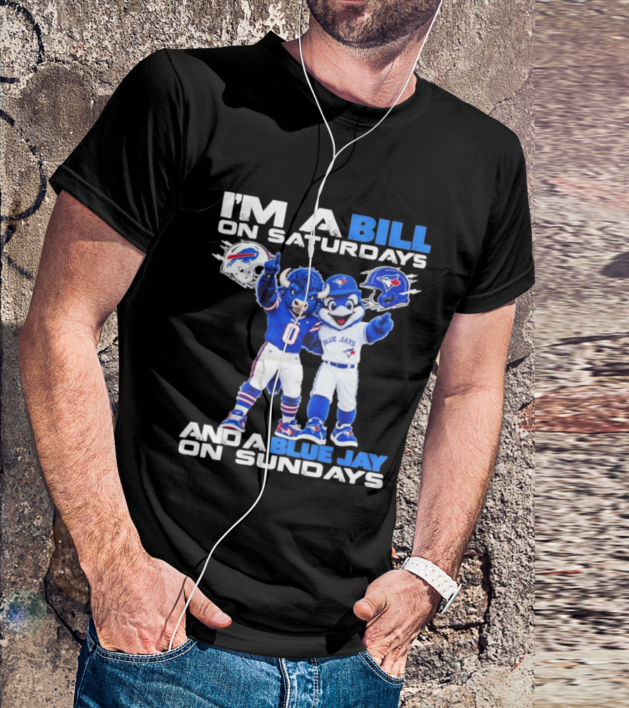 I'm A Bill On Saturdays And A Blue Jay On Sundays Buffalo Bills Blue Jays T-Shirt