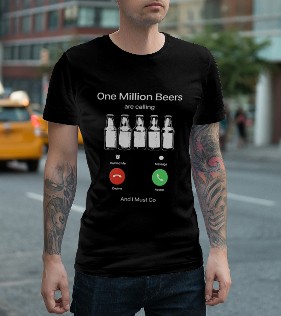 One Million Beers Are Calling Reject Or Accept I Must Go T-Shirt