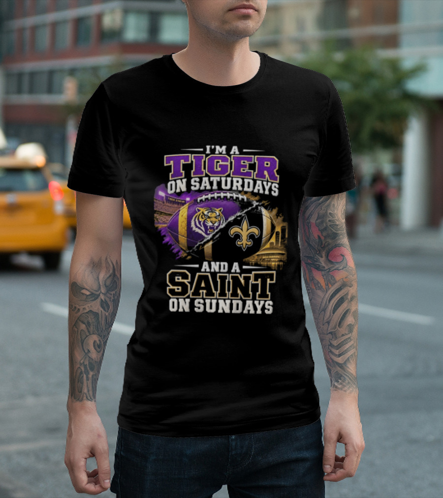 I'm A Tiger On Saturdays And A Saint On Sundays LSU X New Orleans T-Shirt