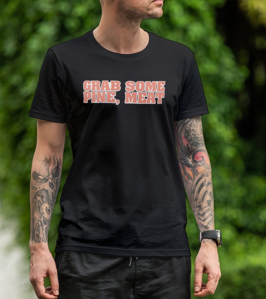 Grab Some Pine Meat Baseball Catchphrase Sports Humor T-Shirt