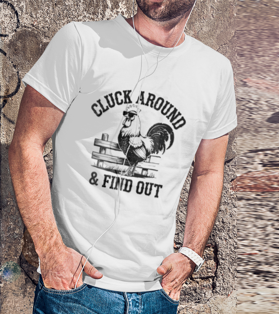 Cluck Around And Find Out Rooster Sunglasses Fence T-Shirt