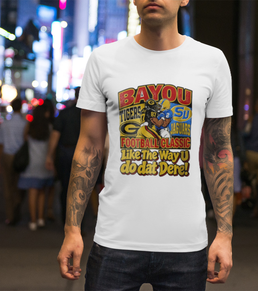 Bayou Classic Grambling State Tigers Vs Southern University Jaguars Football Like The Way U Do Dat Dere T-Shirt