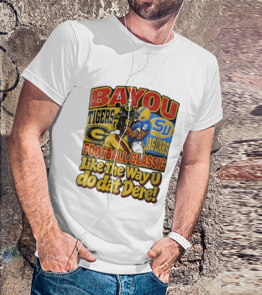 Bayou Classic Grambling State Tigers Vs Southern University Jaguars Football Like The Way U Do Dat Dere T-Shirt