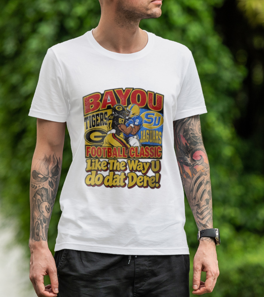 Bayou Classic Grambling State Tigers Vs Southern University Jaguars Football Like The Way U Do Dat Dere T-Shirt