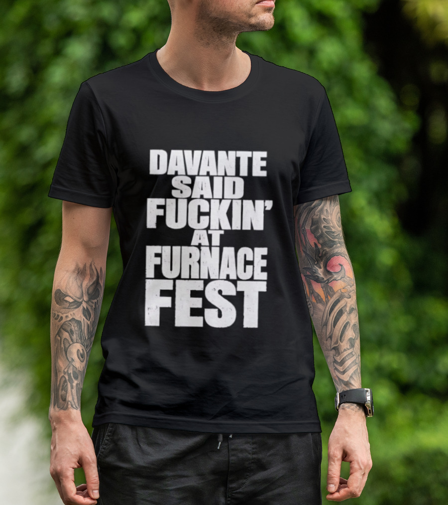 Davante Said Fuckin' At Furnace Fest T-Shirt