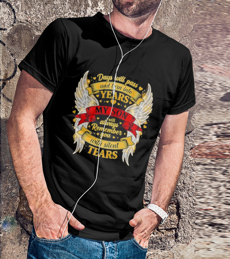 Days Will Pass And Turn Into Years My Son I Will Always Remember You With Silent Tears T-Shirt