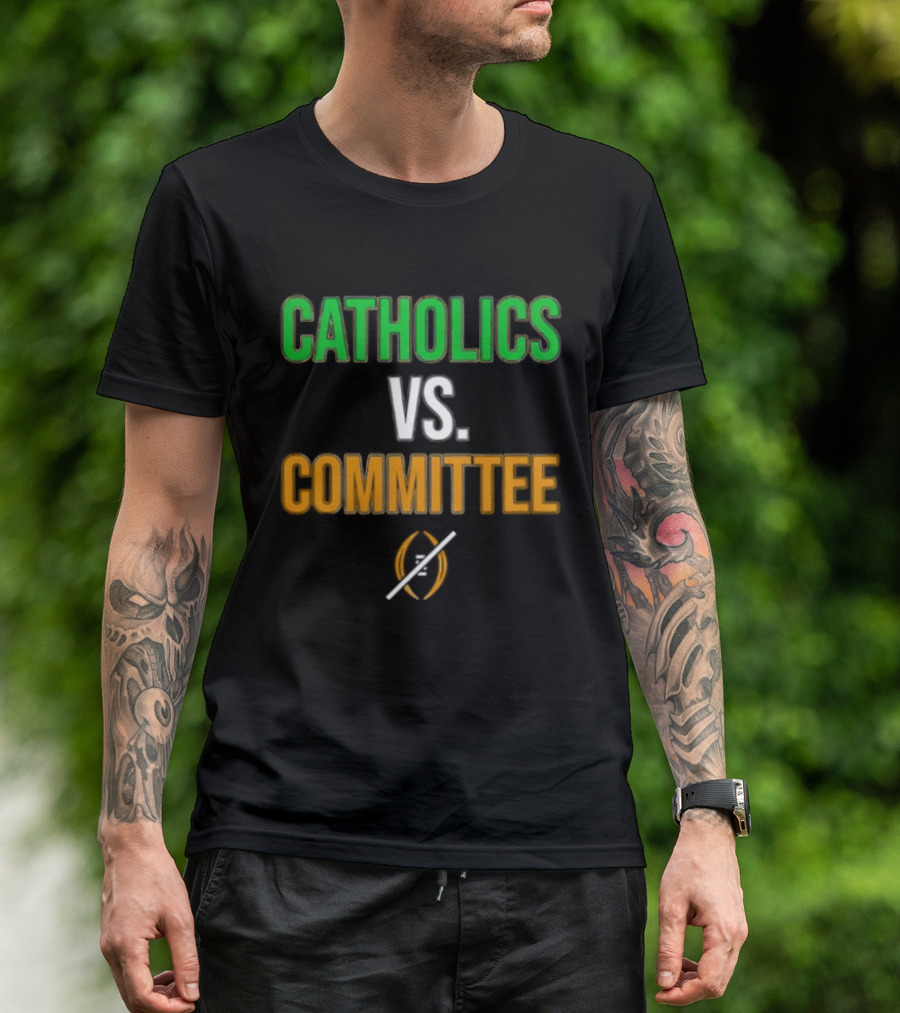 Catholics Vs Committee Not CFP Fighting Irish T-Shirt