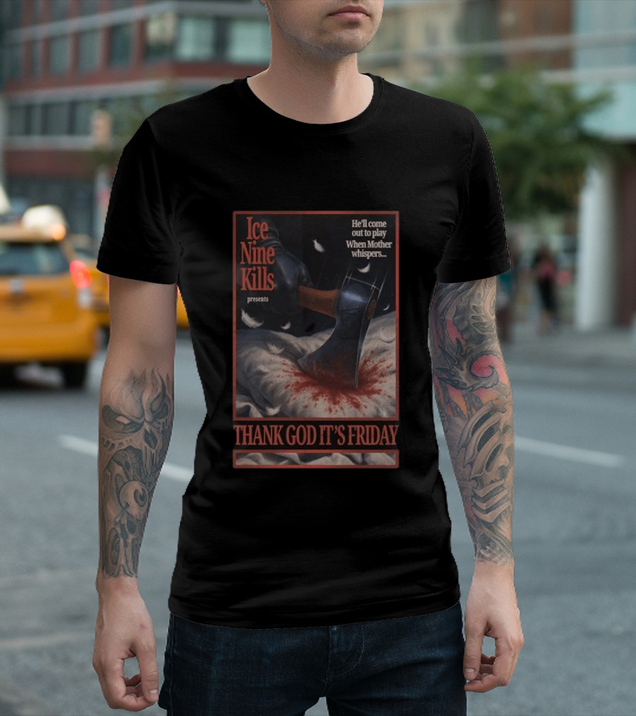 Ice Nine Kills Presents Thank God It's Friday He'll Come Out To Play When Mother Whispers T-Shirt