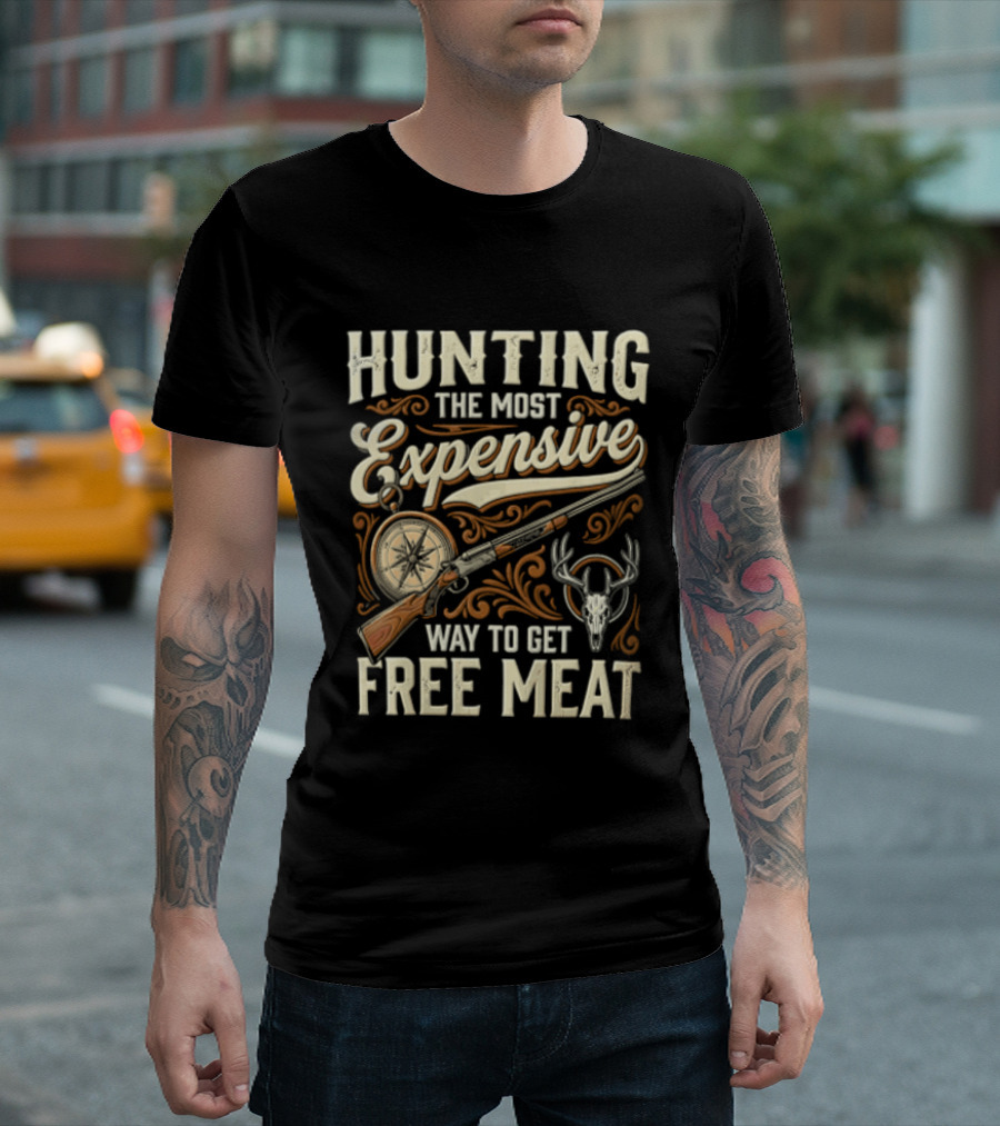 Hunting The Most Expensive Way To Get Free Meat Rifle And Deer Antlers T-Shirt