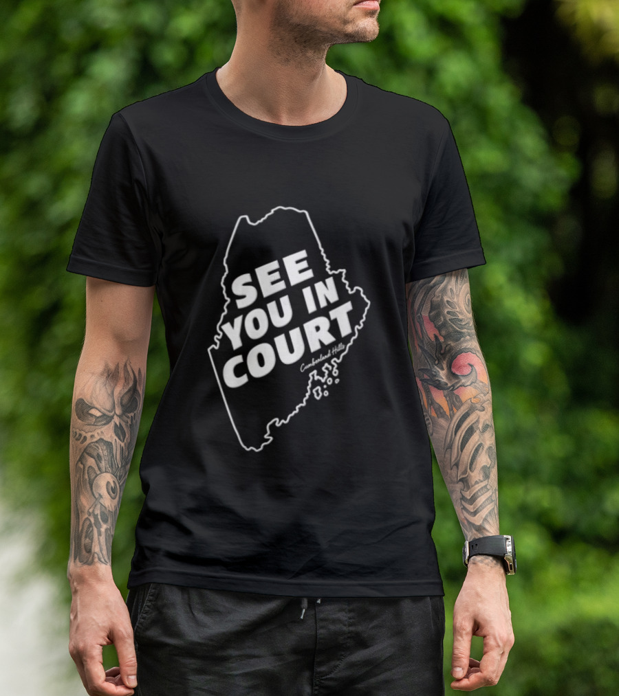 See You In Court Maine Map T-Shirt