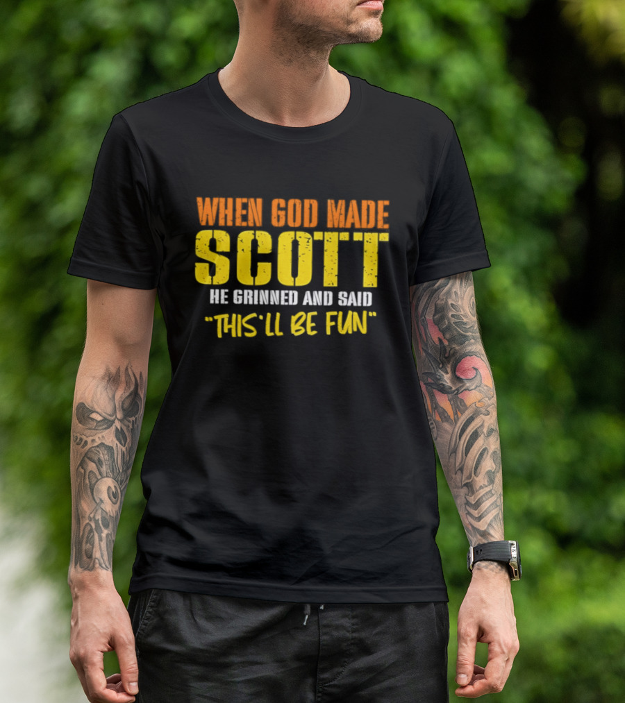 When God Made Scott He Grinned And Said This'll Be Fun T-Shirt