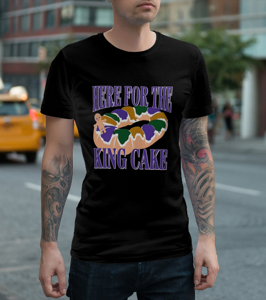 Here For The King Cake Mardi Gras New Orleans T-Shirt