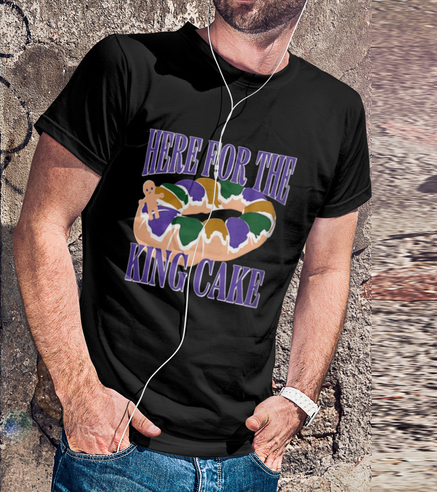 Here For The King Cake Mardi Gras New Orleans T-Shirt