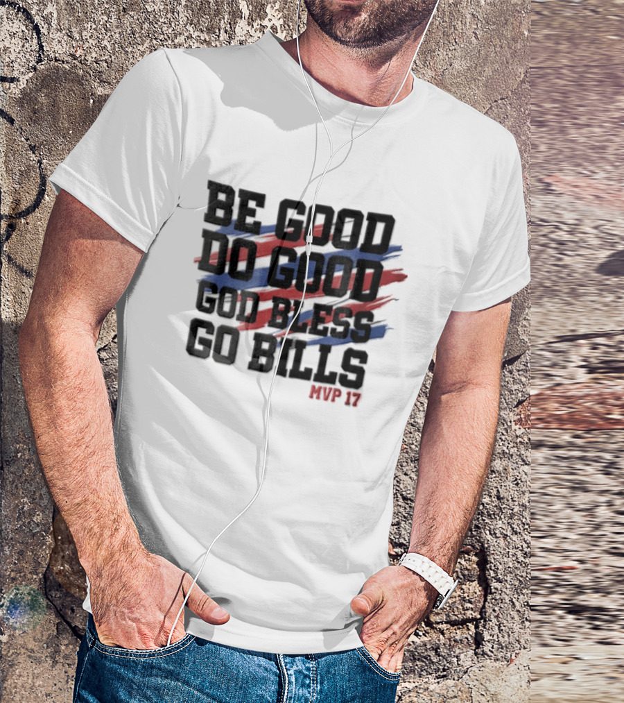 Buffalo Bills Be Good Do Good God Bless Go Bills MVP 17 T-Shirt
