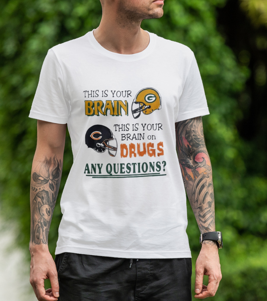 This Is Your Brain Green Bay Packers Helmet Brain On Drugs Chicago Bears Helmet Any Questions T-Shirt
