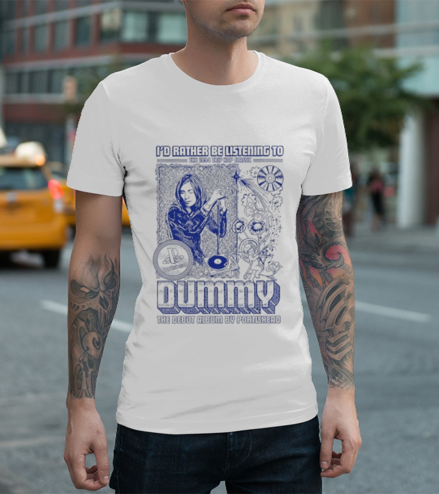 I'd Rather Be Listening To The 1994 Trip Hop Classic Dummy The Debut Album By Portishead T-Shirt