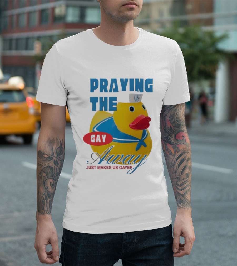 Praying The Gay Away Just Makes Us Gayer Pride Rubber Duck Sailor Hat T-Shirt