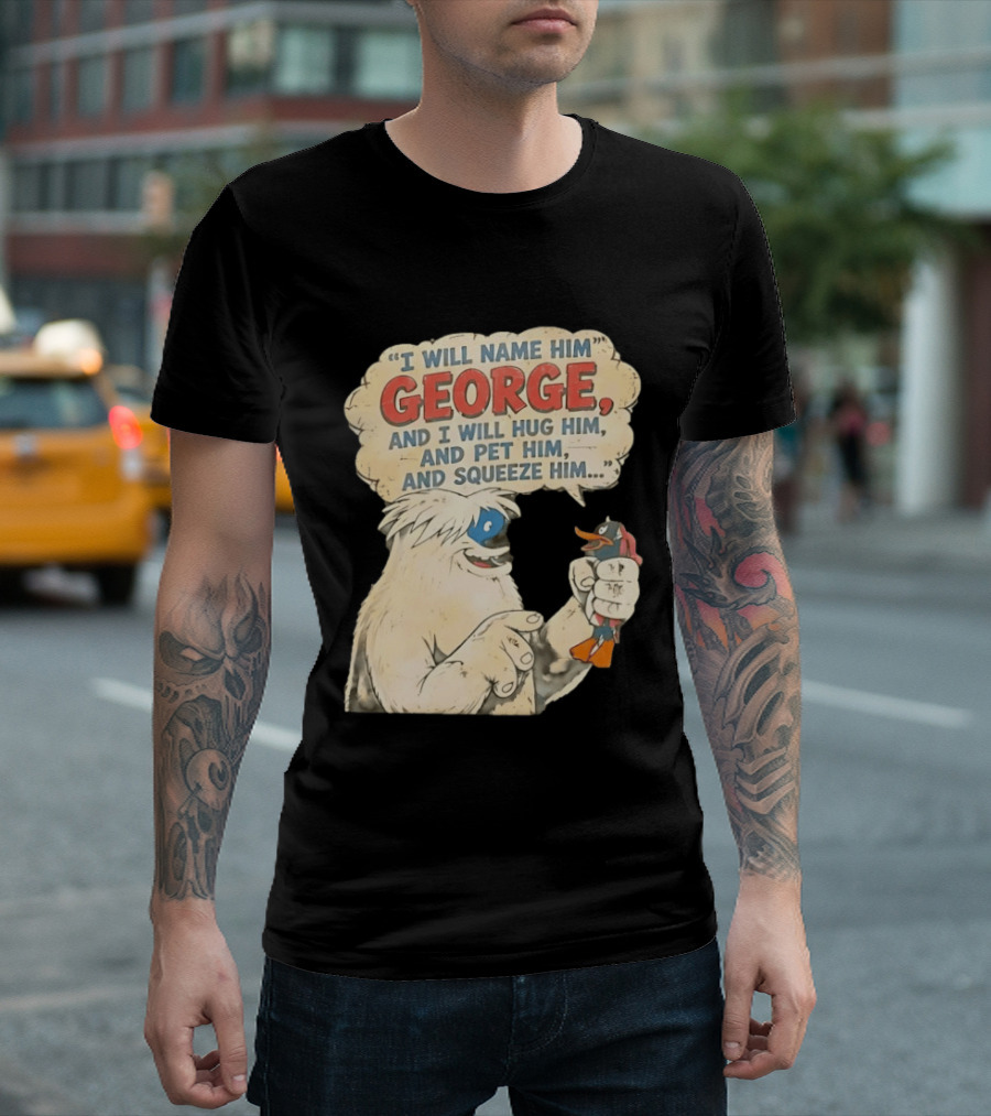 I Will Name Him George And I Will Hug Him And Pet Him And Squeeze Him Daffy Duck Looney Tunes Classic Cartoon T-Shirt