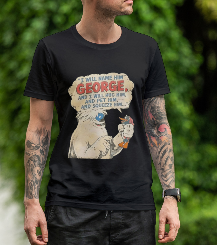 I Will Name Him George And I Will Hug Him And Pet Him And Squeeze Him Daffy Duck Looney Tunes Classic Cartoon T-Shirt
