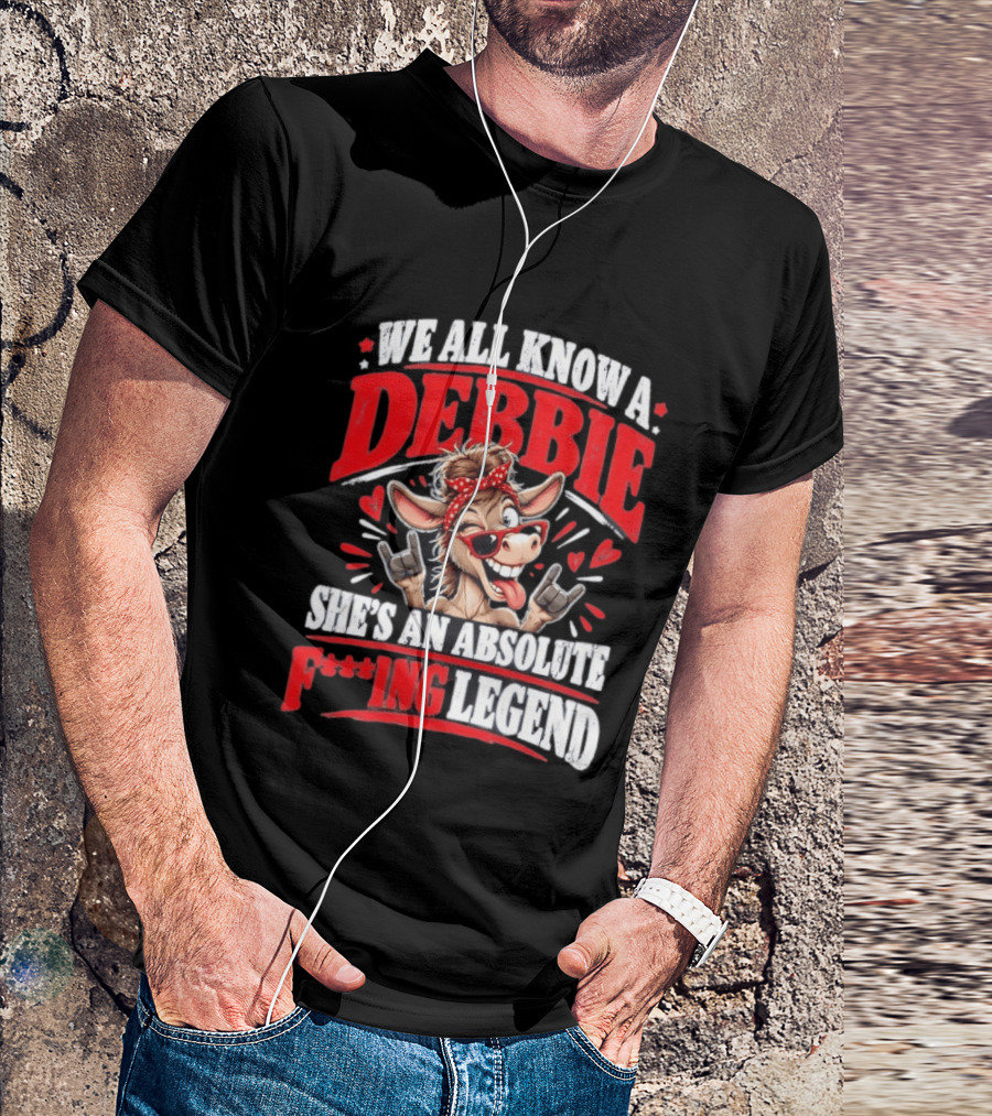 We All Know A Debbie She's An Absolute F***ing Legend Donkey With Hearts And Bandana T-Shirt