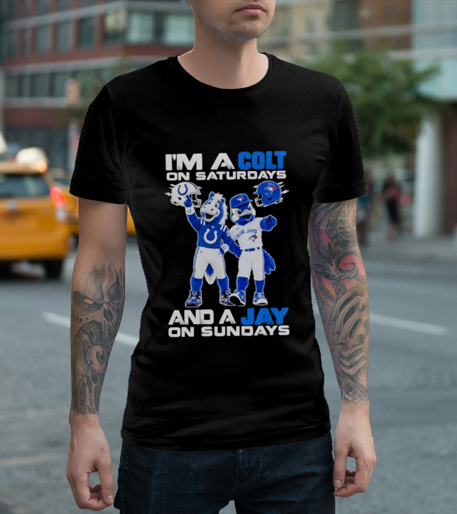 I'm A Colt On Saturdays And A Jay On Sundays NFL Indianapolis Colts MLB Blue Jays Mascots T-Shirt