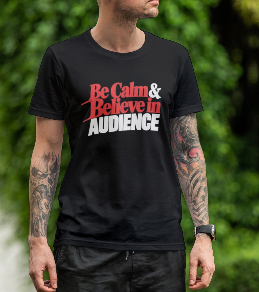 Be Calm And Believe In Audience Bold Motivational Message T-Shirt