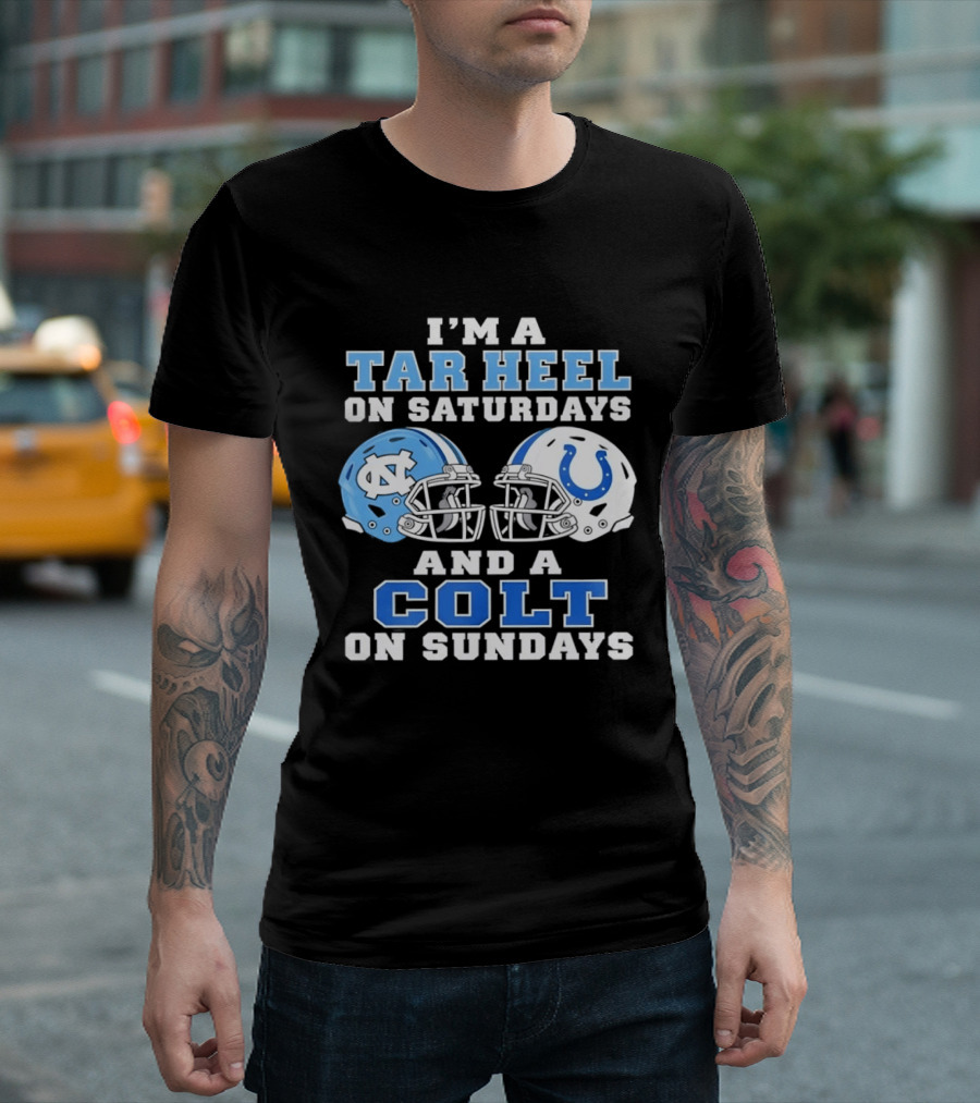 I'm A Tar Heel On Saturdays And A Colt On Sundays Football Fan Gear T-Shirt