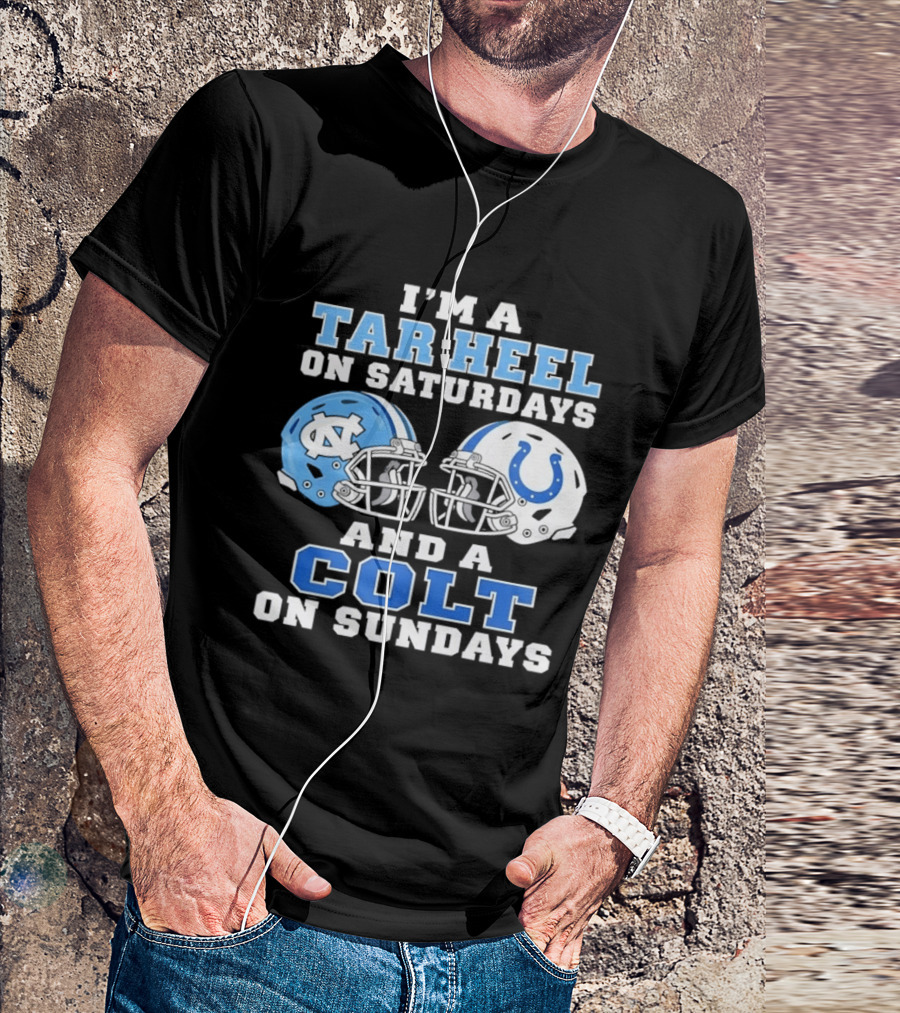 I'm A Tar Heel On Saturdays And A Colt On Sundays Football Fan Gear T-Shirt