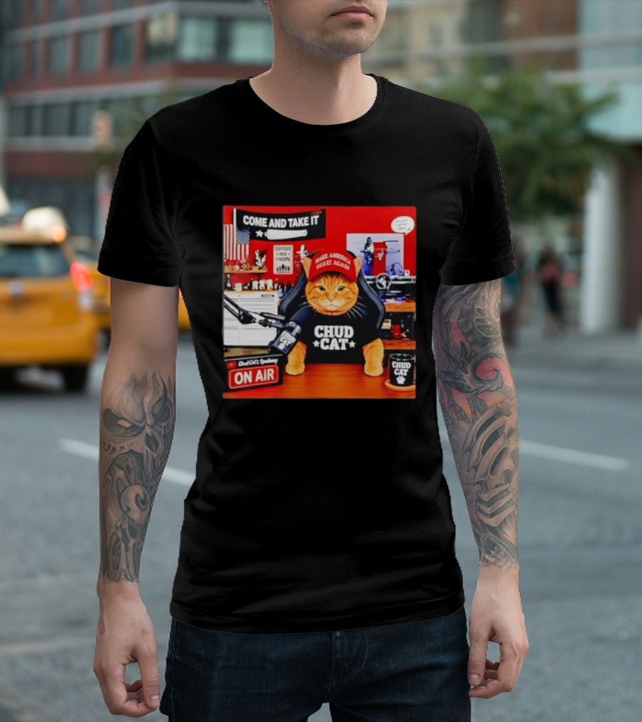 Come And Take It Chud Cat Radio Host On Air Make America Great Again T-Shirt