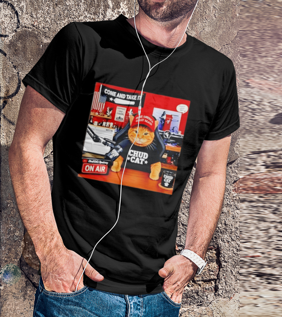 Come And Take It Chud Cat Radio Host On Air Make America Great Again T-Shirt
