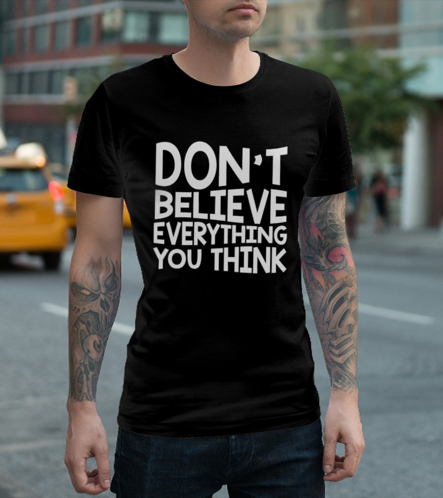 Don't Believe Everything You Think Mindfulness Phrase T-Shirt