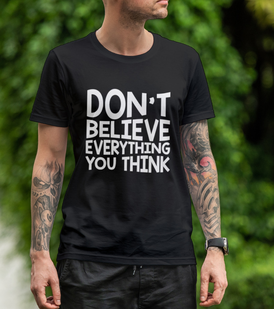 Don't Believe Everything You Think Mindfulness Phrase T-Shirt